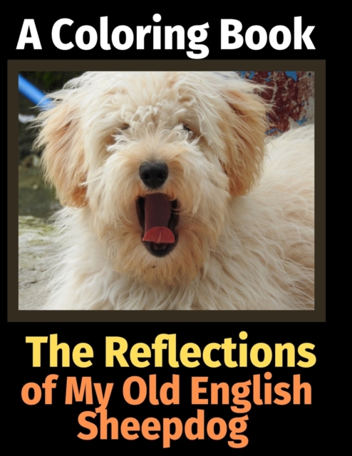 The Reflections of My Old English Sheepdog : A Coloring Book, Paperback / softback Book