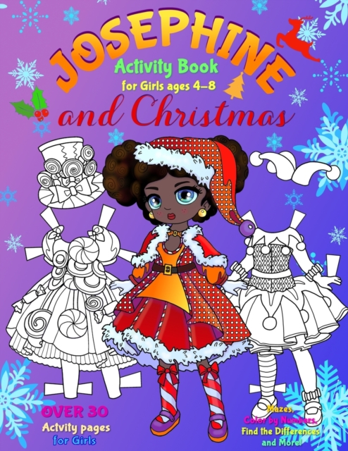 JOSEPHINE and CHRISTMAS : Activity Book for Girls ages 4-8: BLACK and WHITE: Paper Doll with the Dresses, Mazes, Color by Numbers, Match the Picture, Find the Differences, Trace, Find the Word and Mor, Paperback / softback Book
