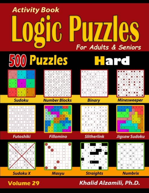 Activity Book : Logic Puzzles for Adults & Seniors: 500 Hard Puzzles (Sudoku - Fillomino - Straights - Futoshiki - Binary - Slitherlink - Sudoku X - Masyu - Minesweeper), Paperback / softback Book
