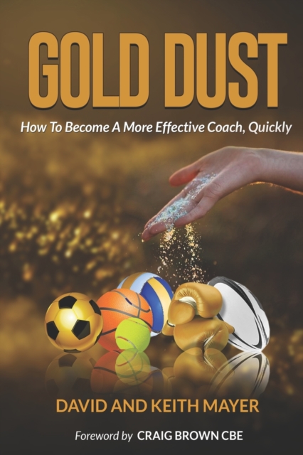 Gold Dust : How to Become A More Effective Coach, Quickly: How to become a better communicator, Paperback / softback Book