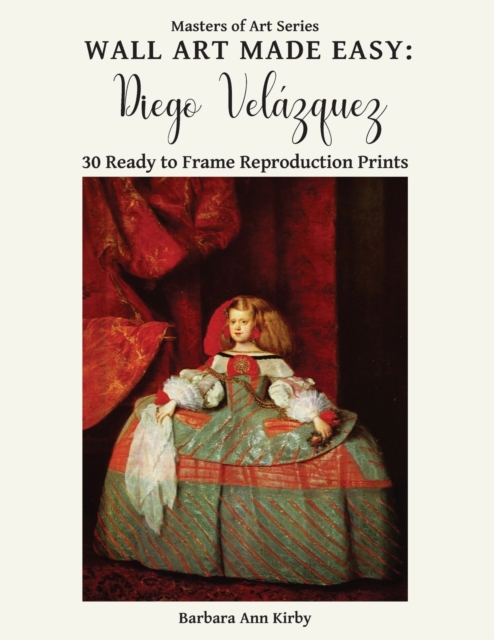 Wall Art Made Easy : Diego Vel?zquez: 30 Ready to Frame Reproduction Prints, Paperback / softback Book
