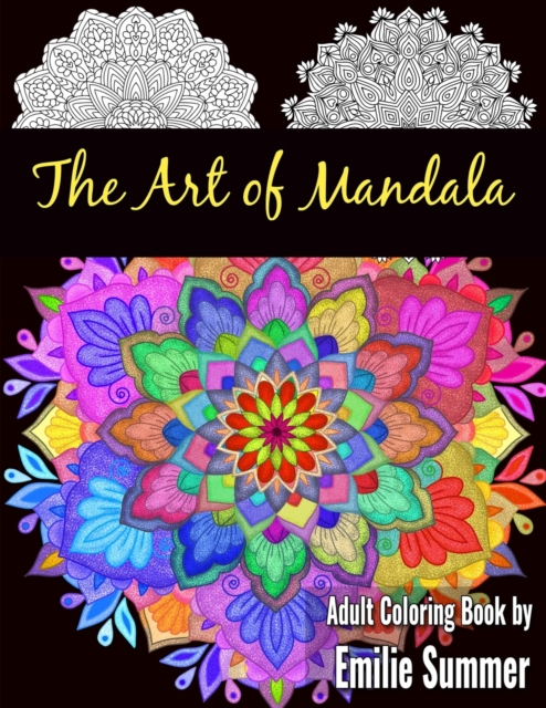 The Art of Mandala : Adult Coloring Book Designs to Heal Your Mind, Body and Spirit, Paperback / softback Book