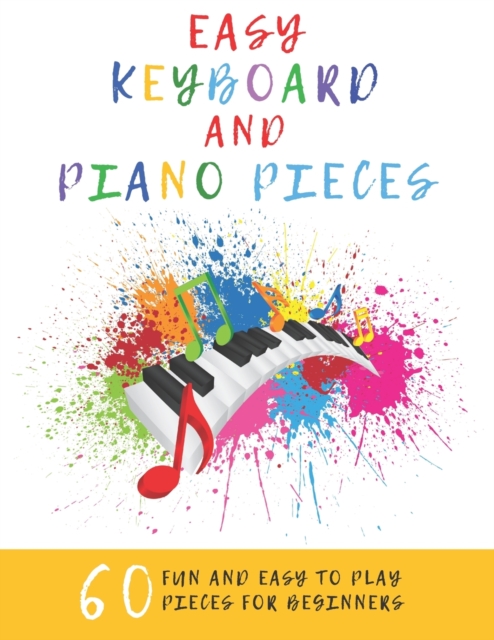 Easy Keyboard And Piano Pieces : 60 Fun And Easy To Play Pieces For Beginners, Paperback / softback Book