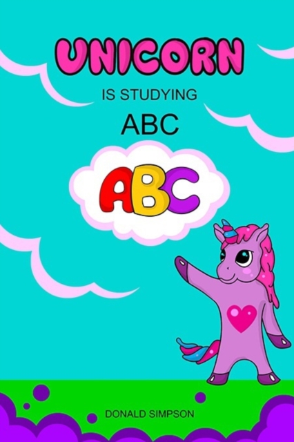 Unicorn Is Studying ABC : Alphabet, Education Book, Children's School (Smart Unicorn Book #1), Paperback / softback Book