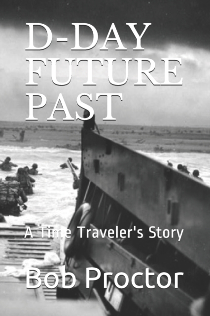 D-Day Future Past : A Time Traveler's Story, Paperback / softback Book