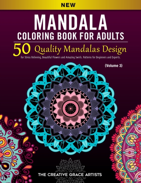 Mandala Coloring Book for Adults : 50 Quality Mandalas Design for Stress Relieving, Beautiful Flowers and Amazing Swirls. Patterns for Beginners and Experts. (Volume 3), Paperback / softback Book