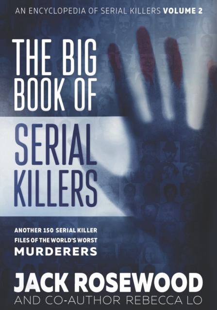 The Big Book of Serial Killers Volume 2 : Another 150 Serial Killer Files of the World's Worst Murderers, Paperback / softback Book