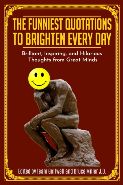 The Funniest Quotations to Brighten Every Day : Brilliant, Inspiring, and Hilarious Thoughts from Great Minds, Paperback / softback Book
