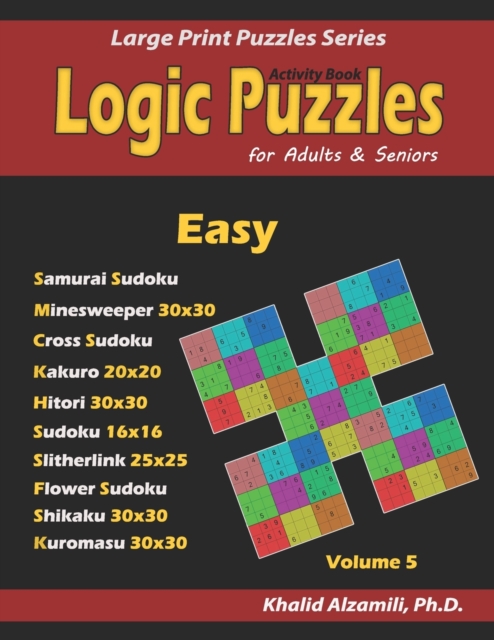 Activity Book : Logic Puzzles for Adults & Seniors: 100 Easy Logic Puzzles (Samurai Sudoku, Minesweeper, Cross Sudoku, Numbrix, Fillomino, Slitherlink, Shikaku and Kuromasu)., Paperback / softback Book