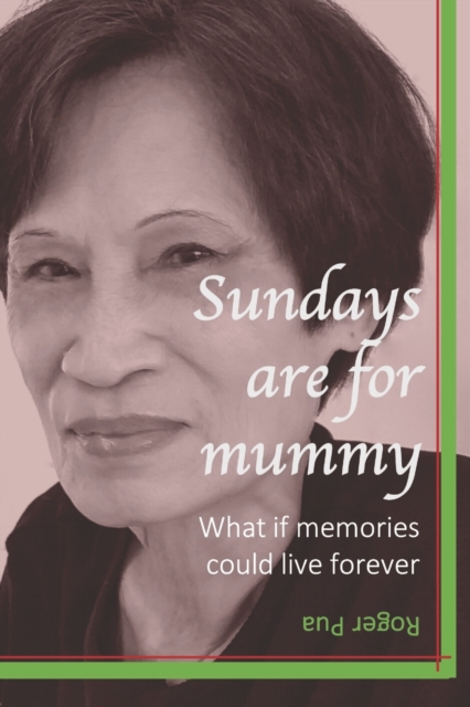 Sundays are for mummy : What if memories could live forever, Paperback / softback Book