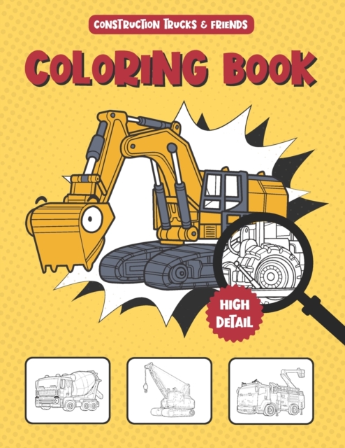 Construction Trucks and Friends Coloring Book : Cute Fun Activity Book for Kids Ages 2-4, 4-8, 9-12 And Heavy Vehicle Themed Lovers Unique Collection of Big Cranes, Tractors, Diggers and Dumpers With, Paperback / softback Book
