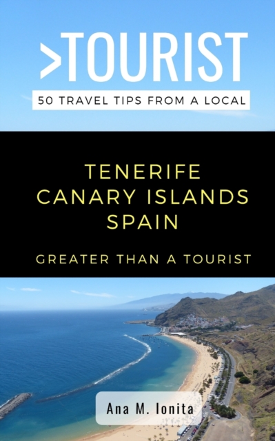 Greater Than a Tourist - Tenerife Canary Islands Spain : 50 Travel Tips from a Local, Paperback / softback Book