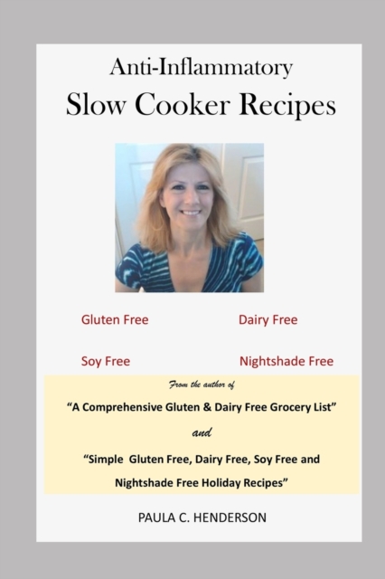 Anti-Inflammatory Slow Cooker Recipes : Gluten Free, Dairy Free, Soy Free and Nightshade Free, Paperback / softback Book