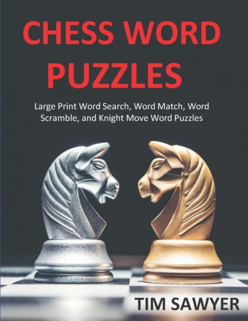 Chess Word Puzzles : Large Print Word Search, Word Match, Word Scramble, and Knight Move Word Puzzles, Paperback / softback Book