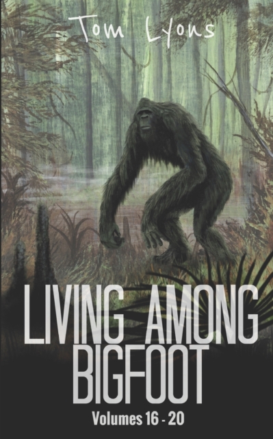 Living Among Bigfoot : Volumes 16-20, Paperback / softback Book