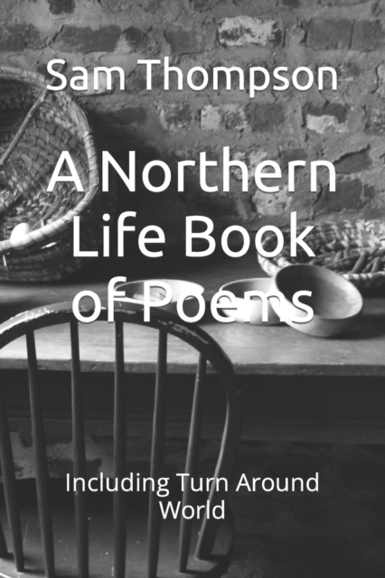 A Northern Life Book of Poems : Including Turn Around World, Paperback / softback Book