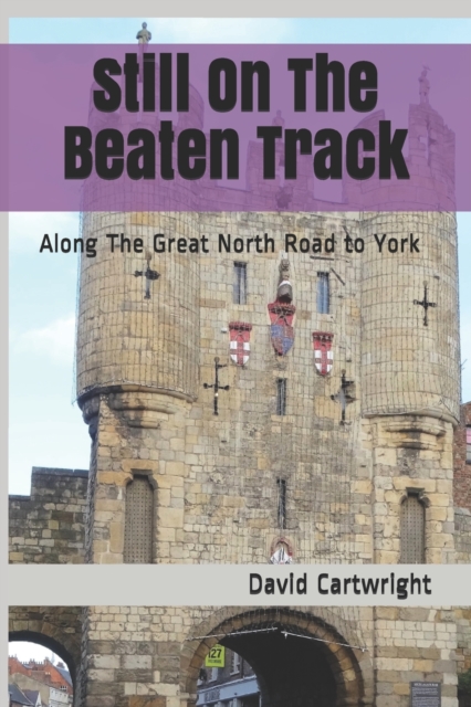 Still On The Beaten Track : Along The Great North Road to York, Paperback / softback Book