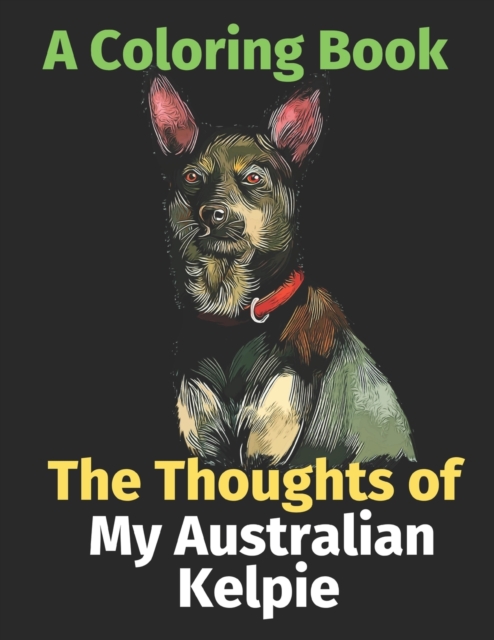 The Thoughts of My Australian Kelpie : A Coloring Book, Paperback / softback Book