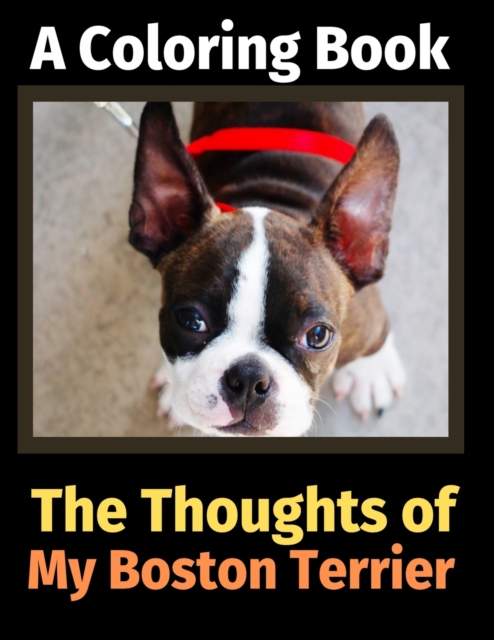 The Thoughts of My Boston Terrier : A Coloring Book, Paperback / softback Book