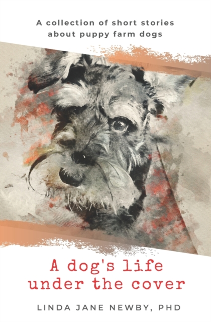 A dog's life under the cover : A collection of short stories about puppy farm dogs, Paperback / softback Book
