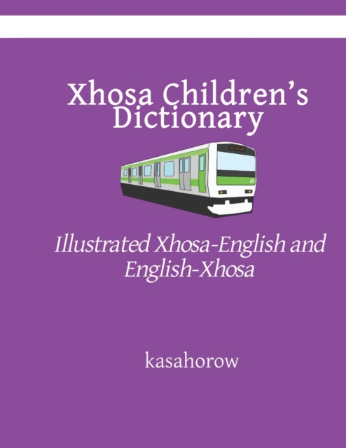 Xhosa Children's Dictionary : Illustrated Xhosa-English and English-Xhosa, Paperback / softback Book