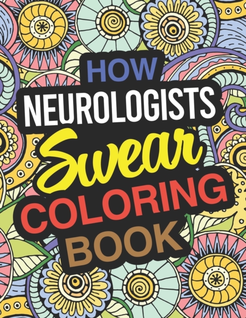 How Neurologists Swear Coloring Book : Neurologist Coloring Book For Adults, Paperback / softback Book