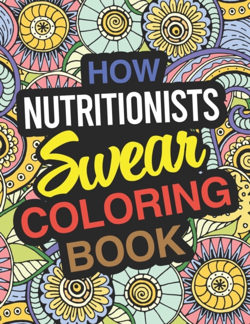 How Nutritionists Swear Coloring Book : Nutritionist Coloring Book For Adults, Paperback / softback Book