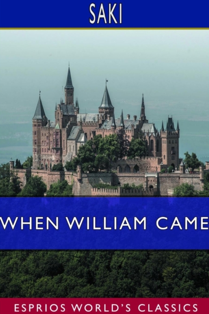 When William Came (Esprios Classics) : A Story of London Under the Hohenzollerns, Paperback / softback Book