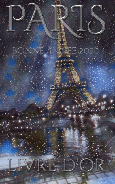 Paris Eiffel Tower Happy New Year Blank pages 2020 Guest Book cover French translation : bonne ann?e 2020 livre d'or Eiffel Tower, Paperback / softback Book