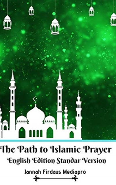 The Path to Islamic Prayer English Edition Standar Version, Hardback Book