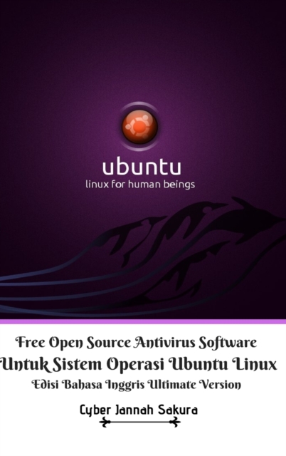 Free Open Source Antivirus Software Untuk Sistem Operasi Ubuntu Linux Edisi Bahasa Inggris Ultimate Version, Hardback Book