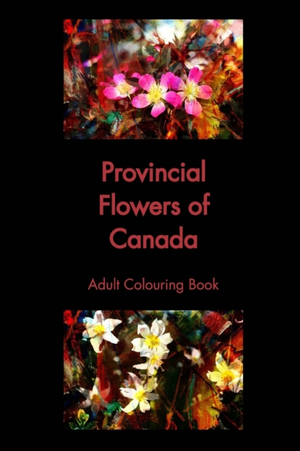 Provincial Flowers of Canada : Adult Colouring Book, Paperback / softback Book