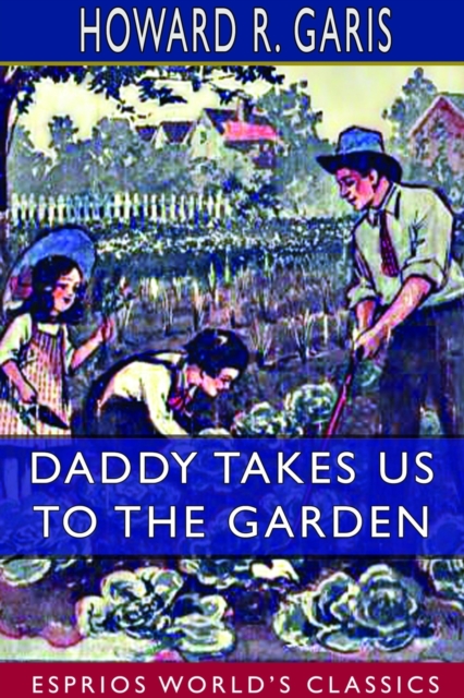 Daddy Takes Us to the Garden (Esprios Classics) : Illustrated by Eva Dean, Paperback / softback Book