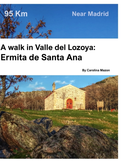A walk in Valle del Lozoya : Ermita de Santa Ana: Near Madrid, Hardback Book