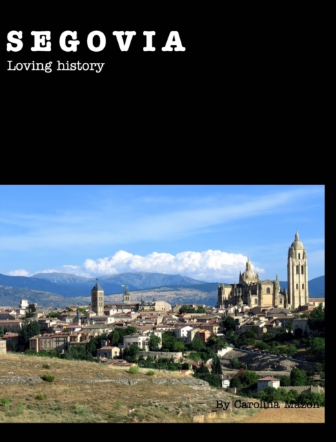 Segovia : Loving History, Hardback Book
