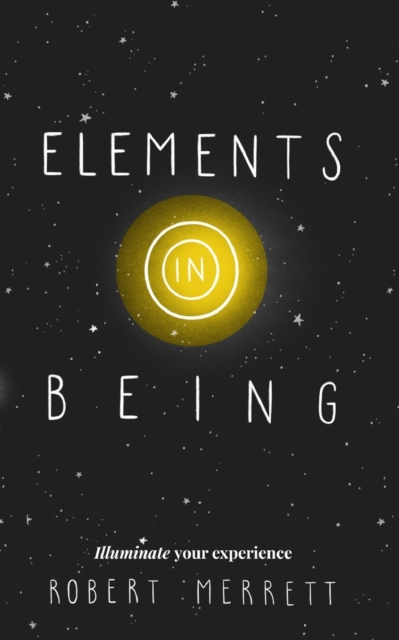 Elements In Being : Illuminate Your Experience, Paperback / softback Book