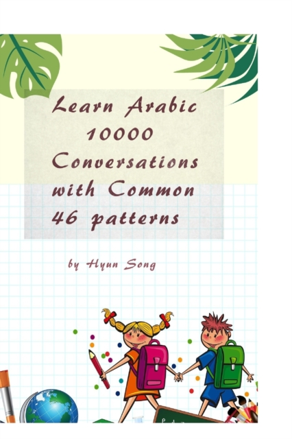 Learn Arabic 10000 Conversations with Common 46 patterns, Paperback / softback Book