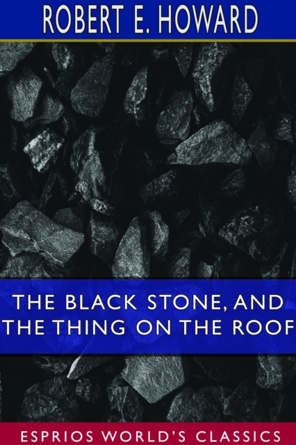 The Black Stone, and The Thing on the Roof (Esprios Classics), Paperback / softback Book