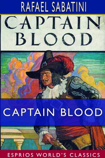 Captain Blood (Esprios Classics) : His Odyssey, Paperback / softback Book