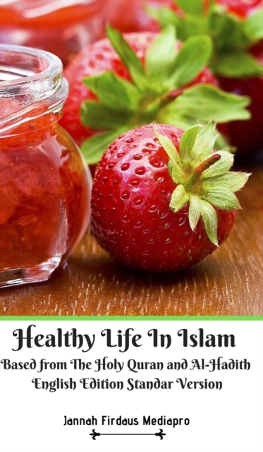 Healthy Life In Islam Based from The Holy Quran and Al-Hadith English Edition Standar Version, Hardback Book