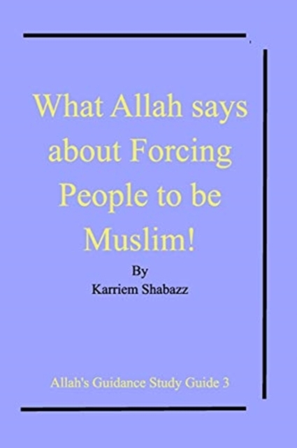 What Allah says about Forcing People to be Muslim!, Paperback / softback Book