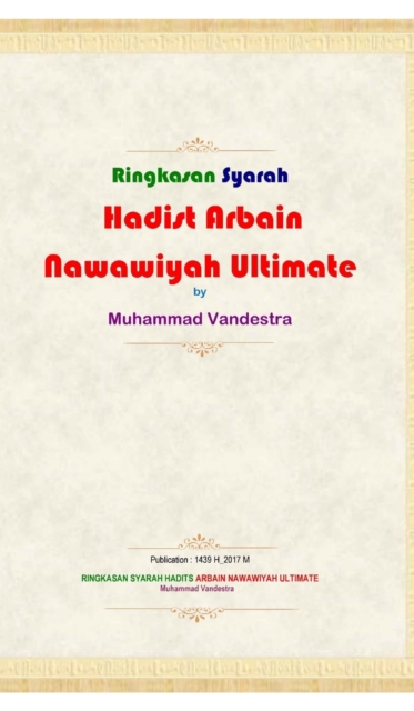 Ringkasan Syarah Hadits Arbain Nawawiyah Ultimate Hardcover Version, Hardback Book