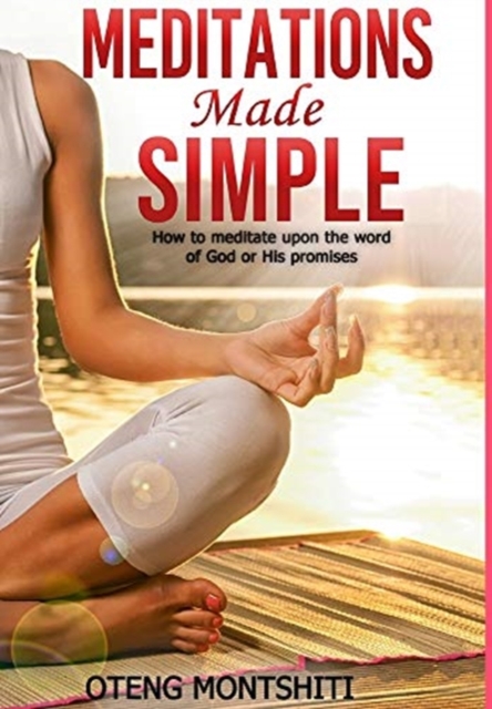 Meditations made simple : How to meditate upon the word of God or His promises, Hardback Book