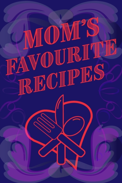 Mom's Favourite Recipes Blank Lined Pages 6 x 9, Paperback / softback Book