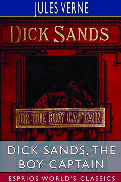 Dick Sands, the Boy Captain (Esprios Classics) : Translated by Ellen E. Frewer, Paperback / softback Book