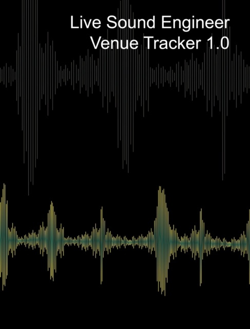 Live Sound Venue Tracker 1.0 - Blank Lined Pages, Charts and Sections 8x10 : Live Audio Venue Log Book - Sound Tech Journal, Hardback Book