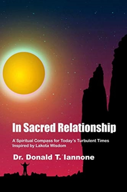 In Sacred Relationship : A Spiritual Compass for Today's Turbulent Times Inspired by Lakota Wisdom, Paperback / softback Book