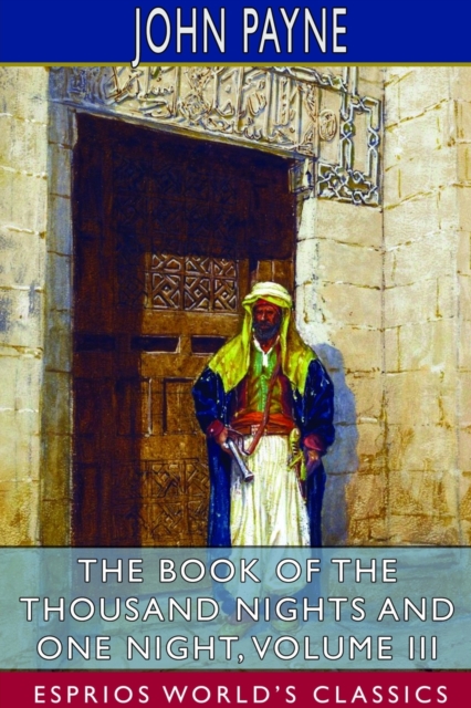 The Book of the Thousand Nights and One Night, Volume III (Esprios Classics), Paperback / softback Book