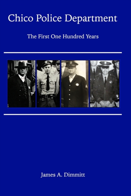 The Chico Police Department - The First One Hundred Years, Paperback / softback Book