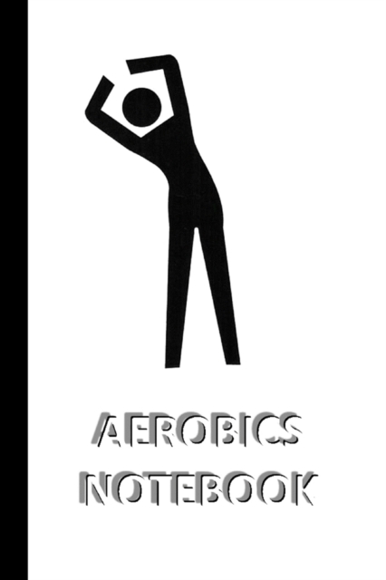 AEROBICS NOTEBOOK [ruled Notebook/Journal/Diary to write in, 60 sheets, Medium Size (A5) 6x9 inches] : SPORT Notebook for fast/simple saving of instructions, ideas, descriptions etc, Paperback / softback Book